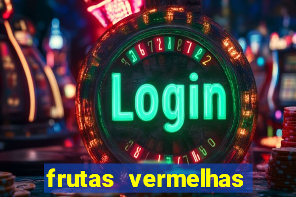 frutas vermelhas nomes e fotos